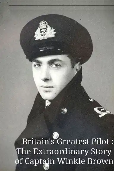 Britain's Greatest Pilot: The Extraordinary Story of Captain Winkle Brown
