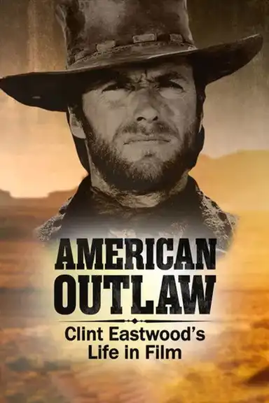 American Outlaw: Clint Eastwoods Life in Film
