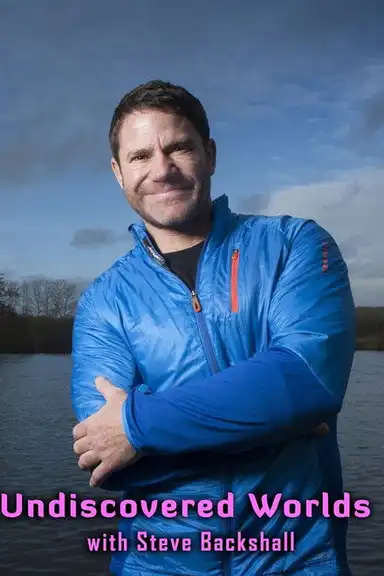 Undiscovered Worlds with Steve Backshall