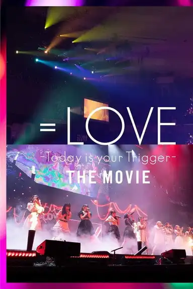 =LOVE Today is your Trigger THE MOVIE