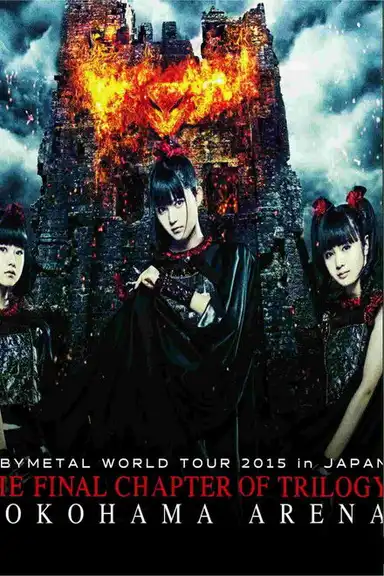 BABYMETAL WORLD TOUR 2015 IN JAPAN - The Final Chapter of Trilogy - Yokohama Arena