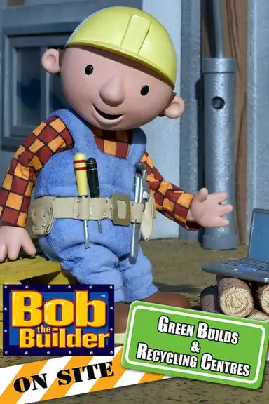 Bob the Builder: Green Builds and Recycling Centres