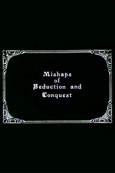 Mishaps of Seduction and Conquest