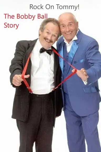 Rock On, Tommy: The Bobby Ball Story