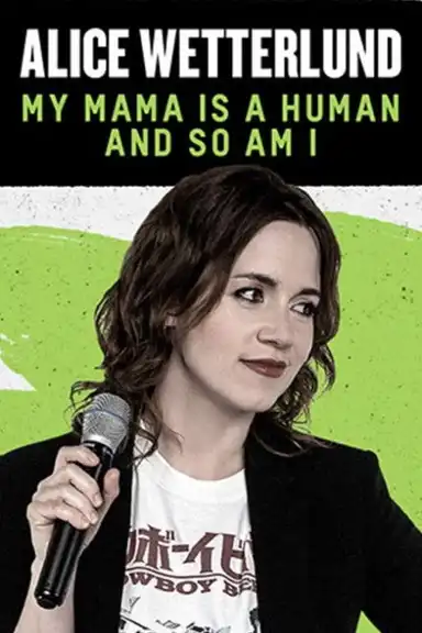 Alice Wetterlund: My Mama Is a Human and So Am I