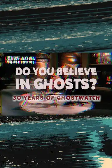 Do You Believe In Ghosts?: 30 Years of Ghostwatch