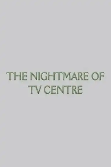 The Nightmare of TV Centre