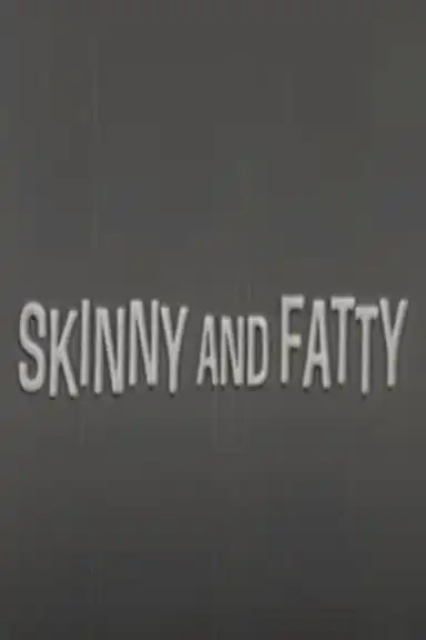 Skinny and Fatty