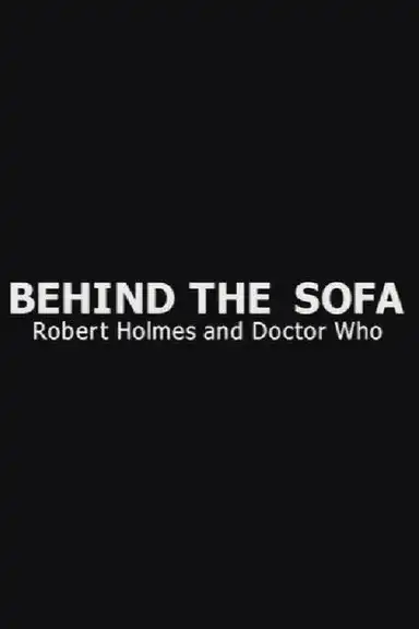 Behind the Sofa: Robert Holmes and Doctor Who
