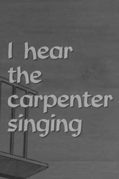 I Hear the Carpenter Singing