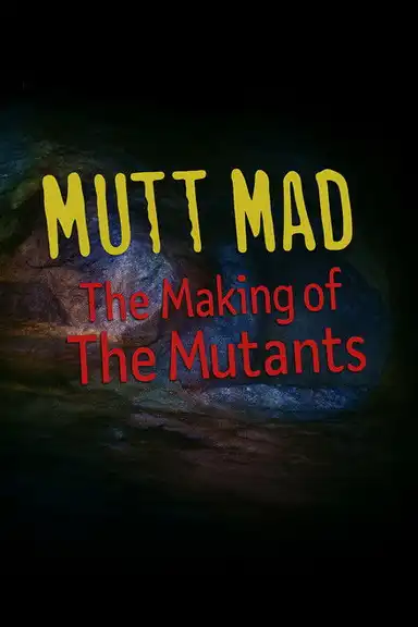 Mutt Mad: The Making of 'The Mutants'