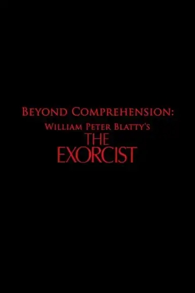 Beyond Comprehension: William Peter Blatty’s The Exorcist