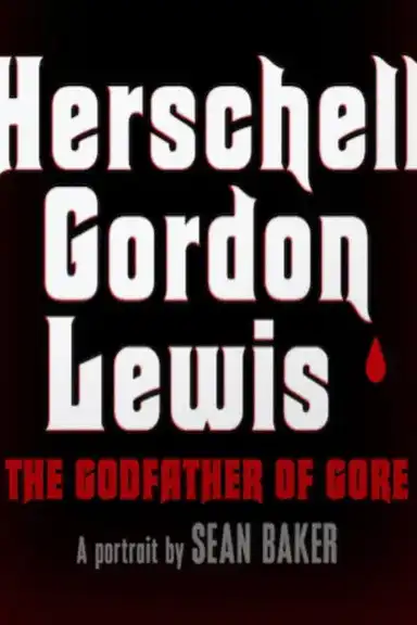 Herschell Gordon Lewis: The Godfather of Gore
